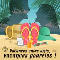 Vacances entre amis, vacances pourries ! par la Cie de l’Embellie. Le samedi 25 juin 2016 à Montauban. Tarn-et-Garonne.  21H00
